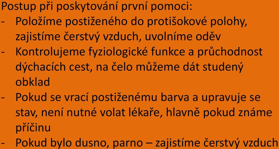 na čelo můžeme dát studený obklad - Pokud se vrací postiženému barva a upravuje se stav, není