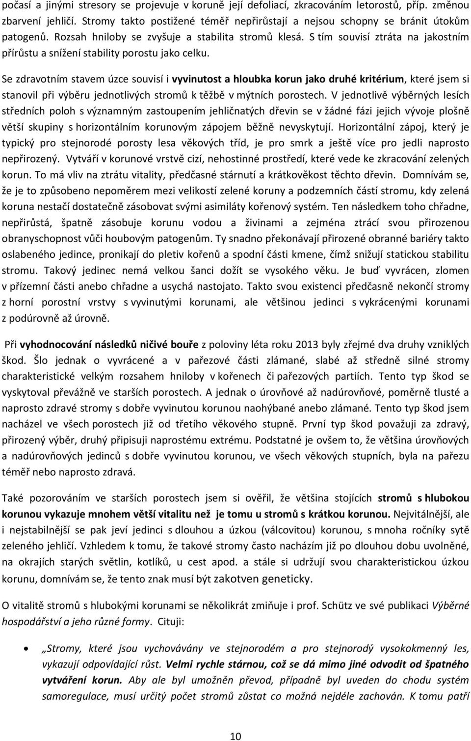 S tím souvisí ztráta na jakostním přírůstu a snížení stability porostu jako celku.