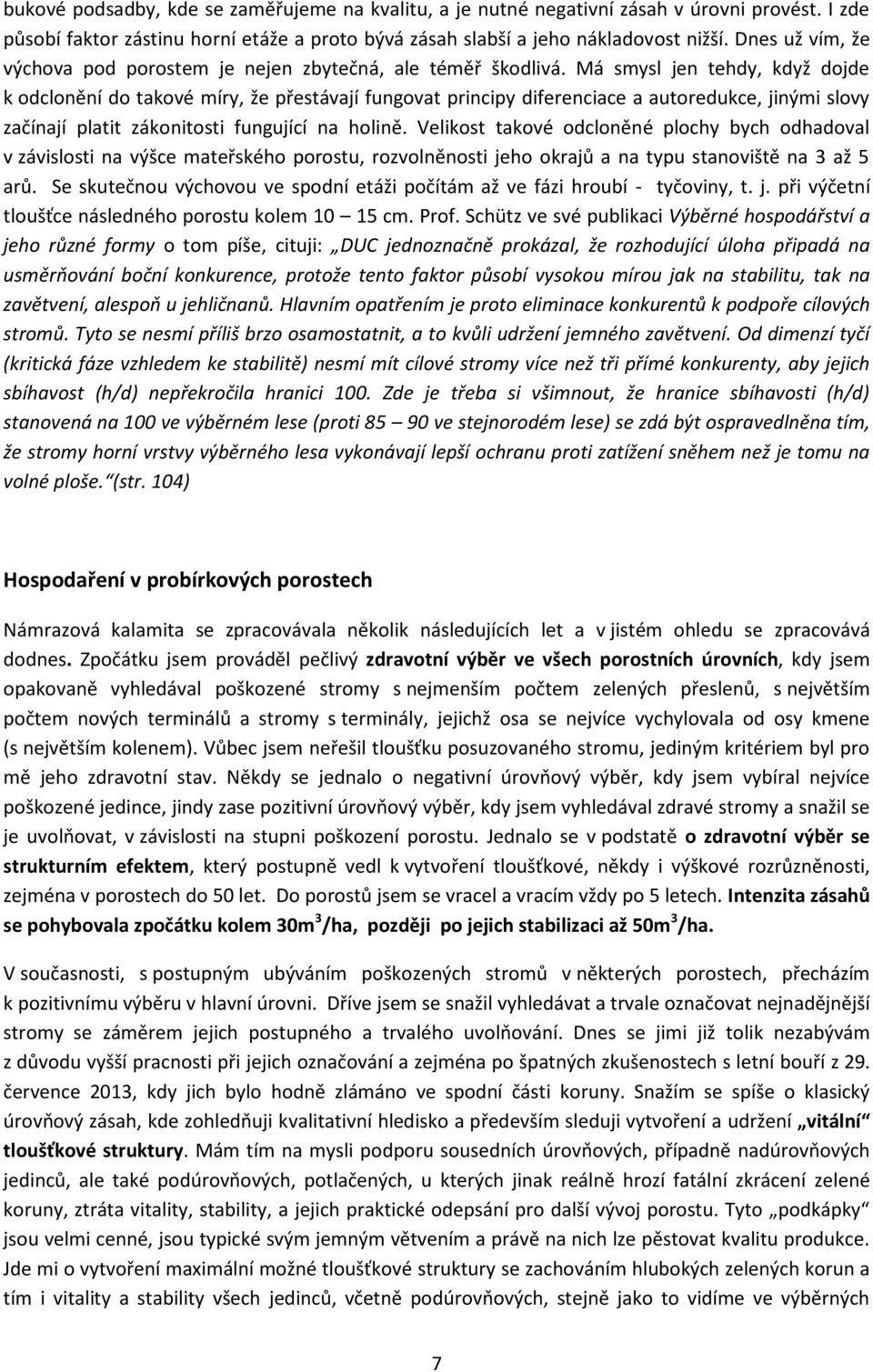 Má smysl jen tehdy, když dojde k odclonění do takové míry, že přestávají fungovat principy diferenciace a autoredukce, jinými slovy začínají platit zákonitosti fungující na holině.