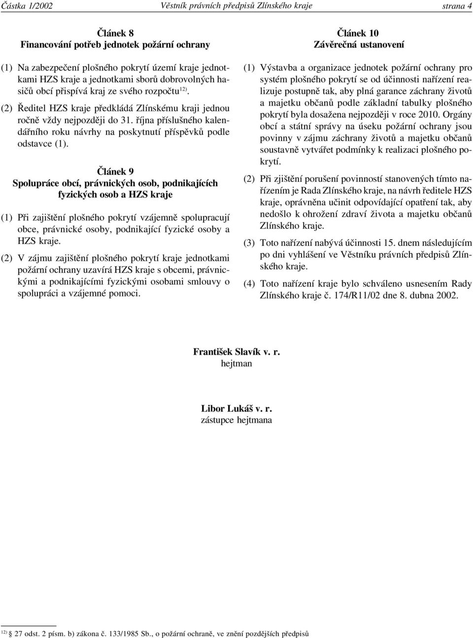 října příslušného kalendářního roku návrhy na poskytnutí příspěvků podle odstavce (1).