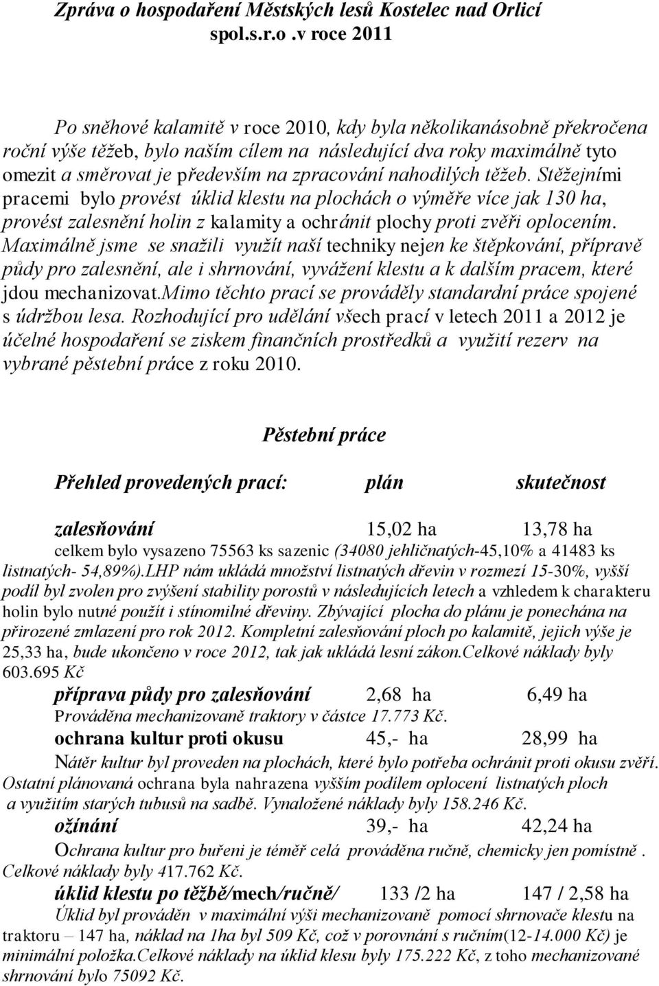 maximálně tyto omezit a směrovat je především na zpracování nahodilých těžeb.