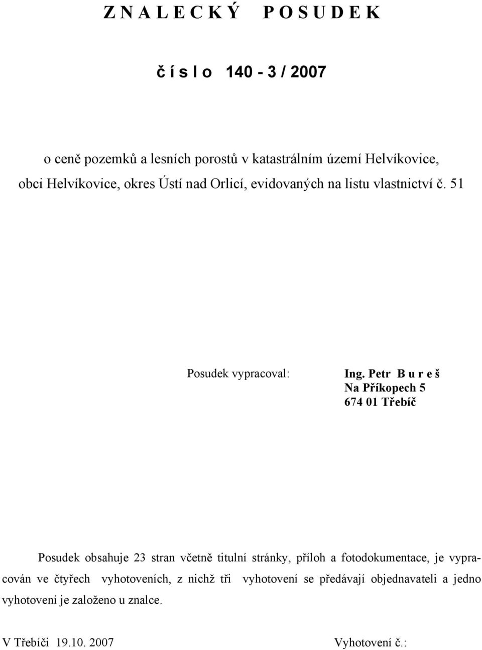 Petr B u r e š Na Příkopech 5 674 01 Třebíč Posudek obsahuje 23 stran včetně titulní stránky, příloh a fotodokumentace, je