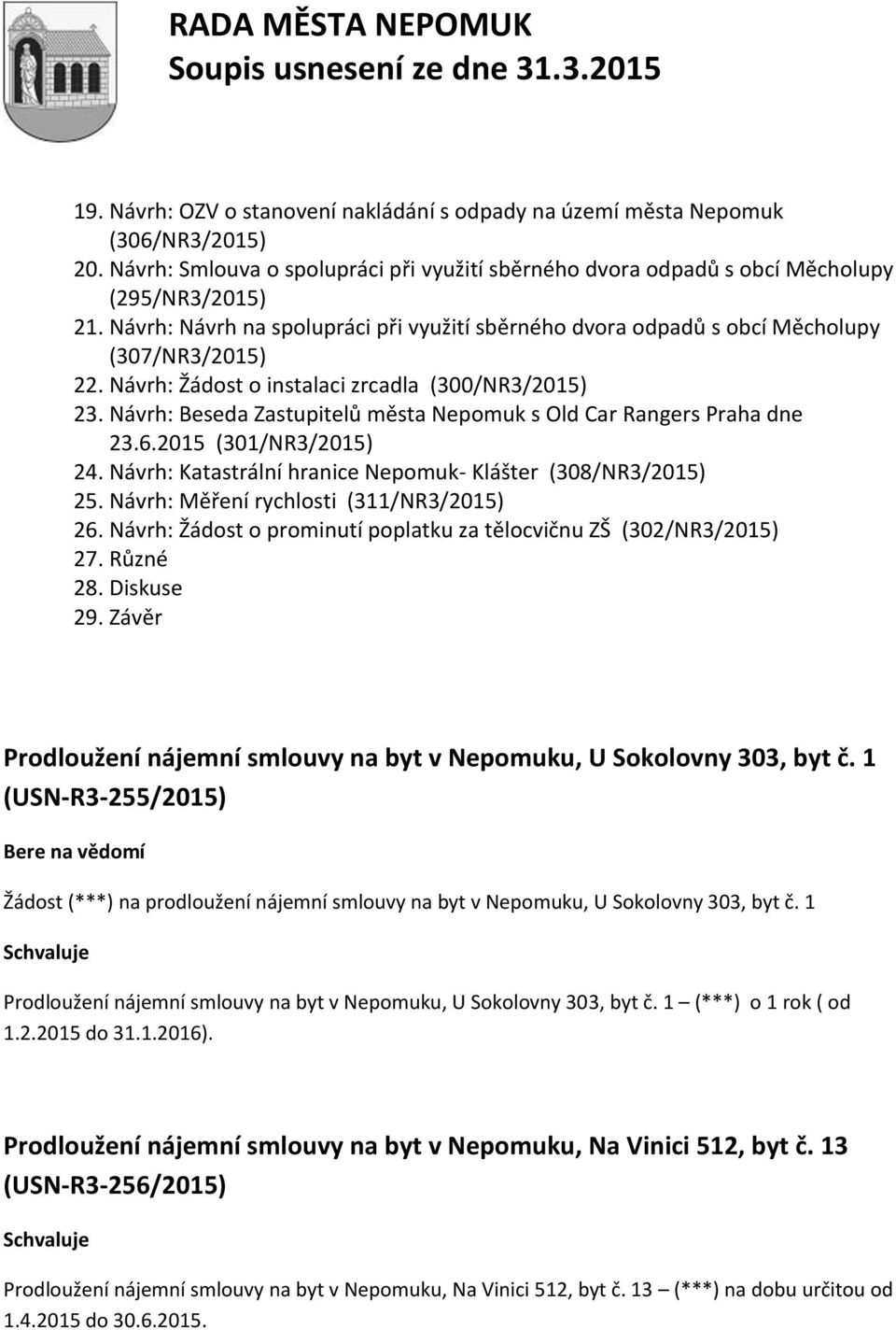 Návrh: Beseda Zastupitelů města Nepomuk s Old Car Rangers Praha dne 23.6.2015 (301/NR3/2015) 24. Návrh: Katastrální hranice Nepomuk- Klášter (308/NR3/2015) 25.