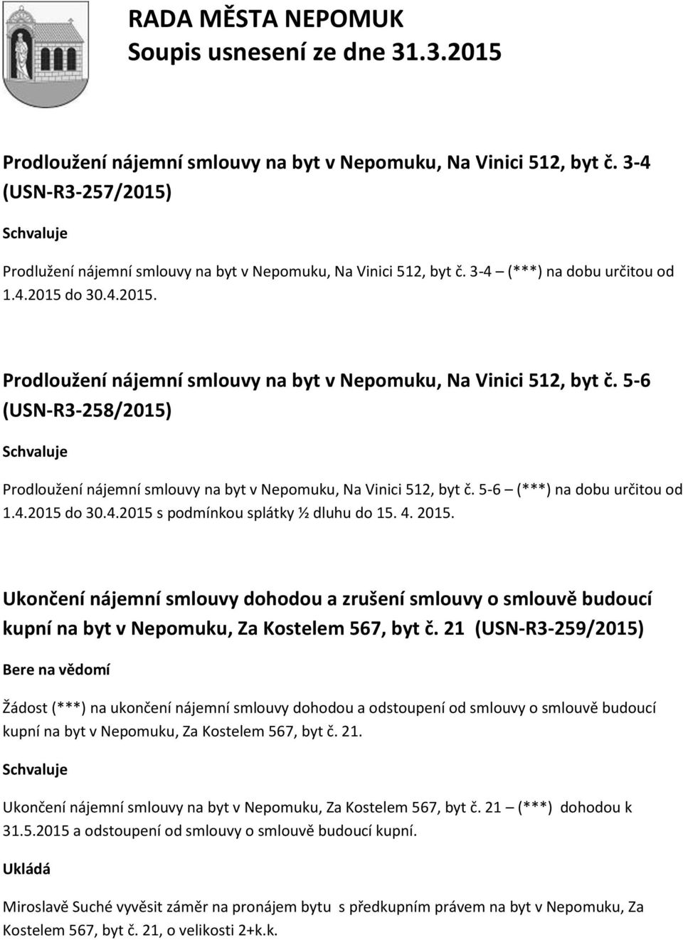 4.2015 do 30.4.2015 s podmínkou splátky ½ dluhu do 15. 4. 2015. Ukončení nájemní smlouvy dohodou a zrušení smlouvy o smlouvě budoucí kupní na byt v Nepomuku, Za Kostelem 567, byt č.