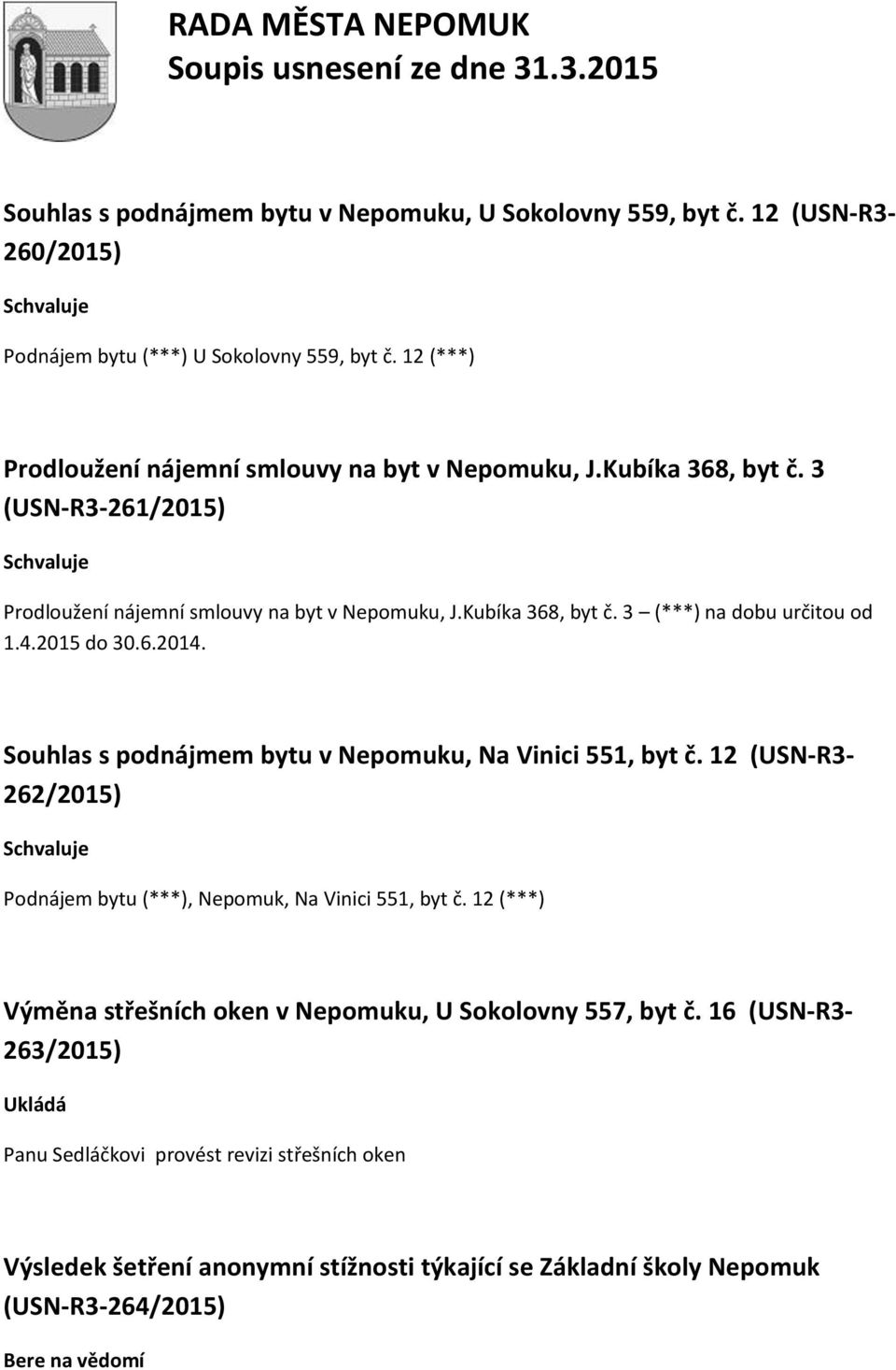 4.2015 do 30.6.2014. Souhlas s podnájmem bytu v Nepomuku, Na Vinici 551, byt č. 12 (USN-R3-262/2015) Podnájem bytu (***), Nepomuk, Na Vinici 551, byt č.