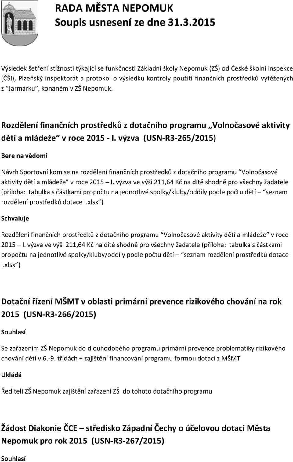 výzva (USN-R3-265/2015) Návrh Sportovní komise na rozdělení finančních prostředků z dotačního programu Volnočasové aktivity dětí a mládeže v roce 2015 I.