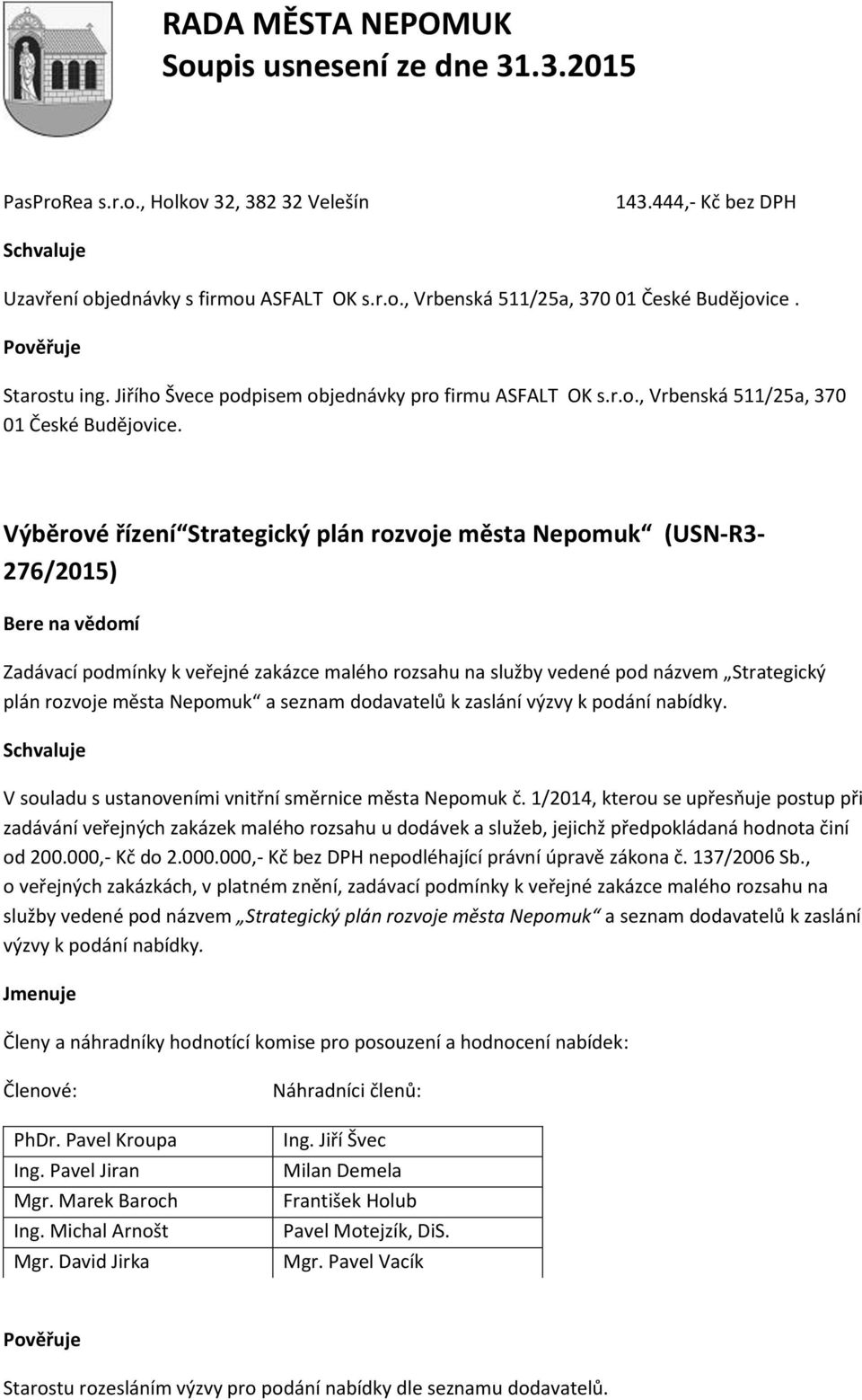 Výběrové řízení Strategický plán rozvoje města Nepomuk (USN-R3-276/2015) Zadávací podmínky k veřejné zakázce malého rozsahu na služby vedené pod názvem Strategický plán rozvoje města Nepomuk a seznam