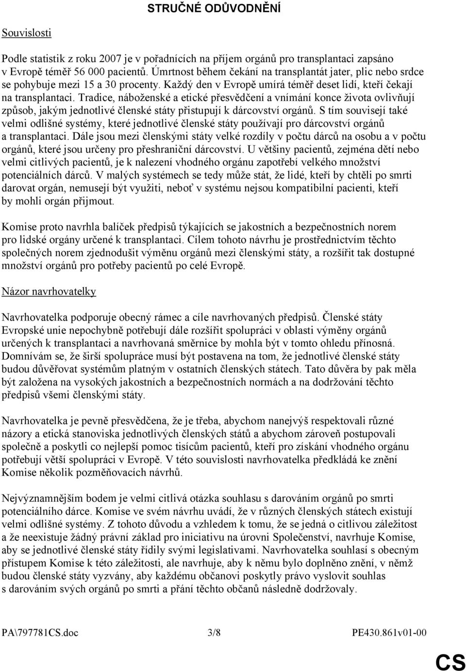 Tradice, náboženské a etické přesvědčení a vnímání konce života ovlivňují způsob, jakým jednotlivé členské státy přistupují k dárcovství orgánů.