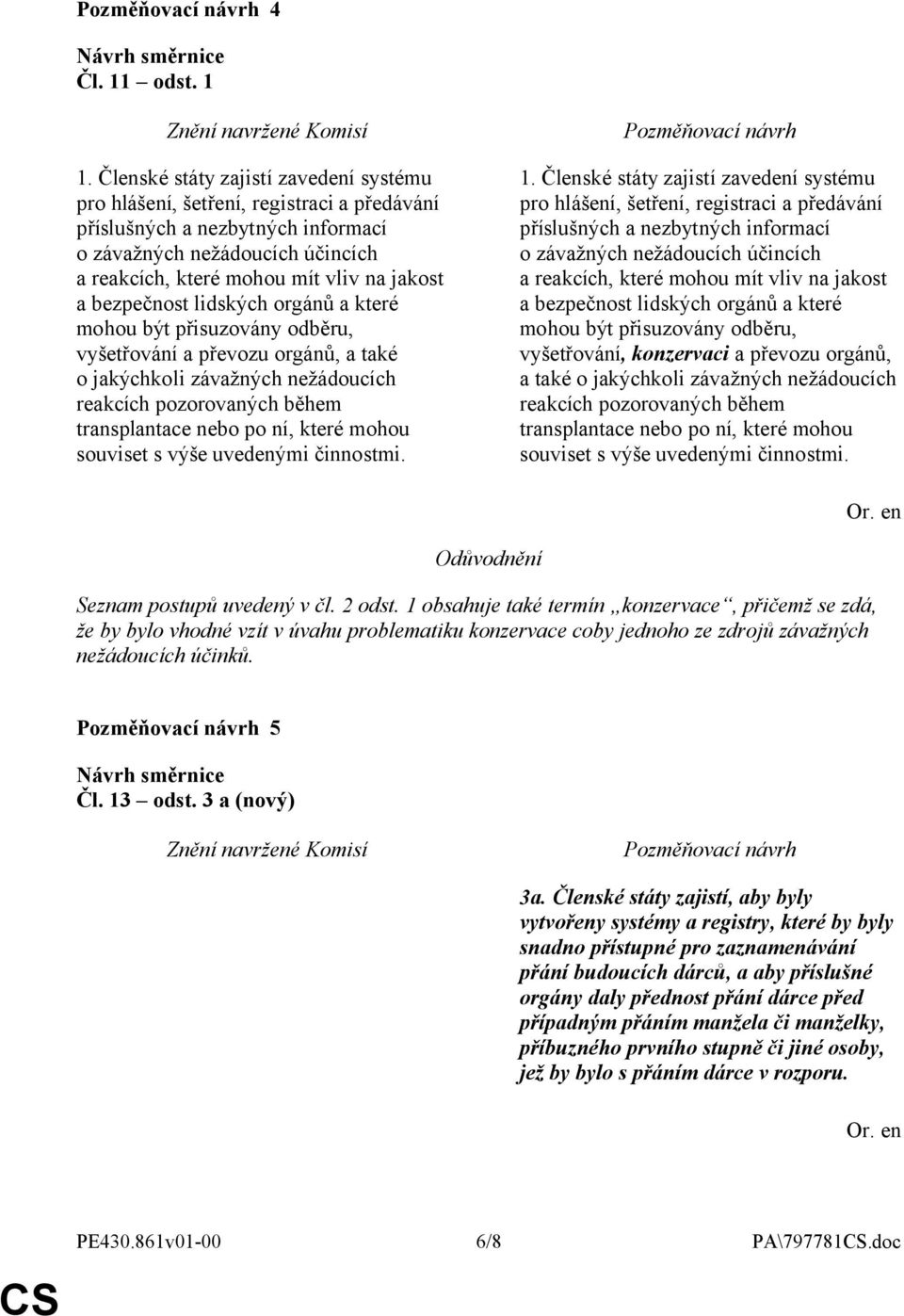 bezpečnost lidských orgánů a které mohou být přisuzovány odběru, vyšetřování a převozu orgánů, a také o jakýchkoli závažných nežádoucích reakcích pozorovaných během transplantace nebo po ní, které