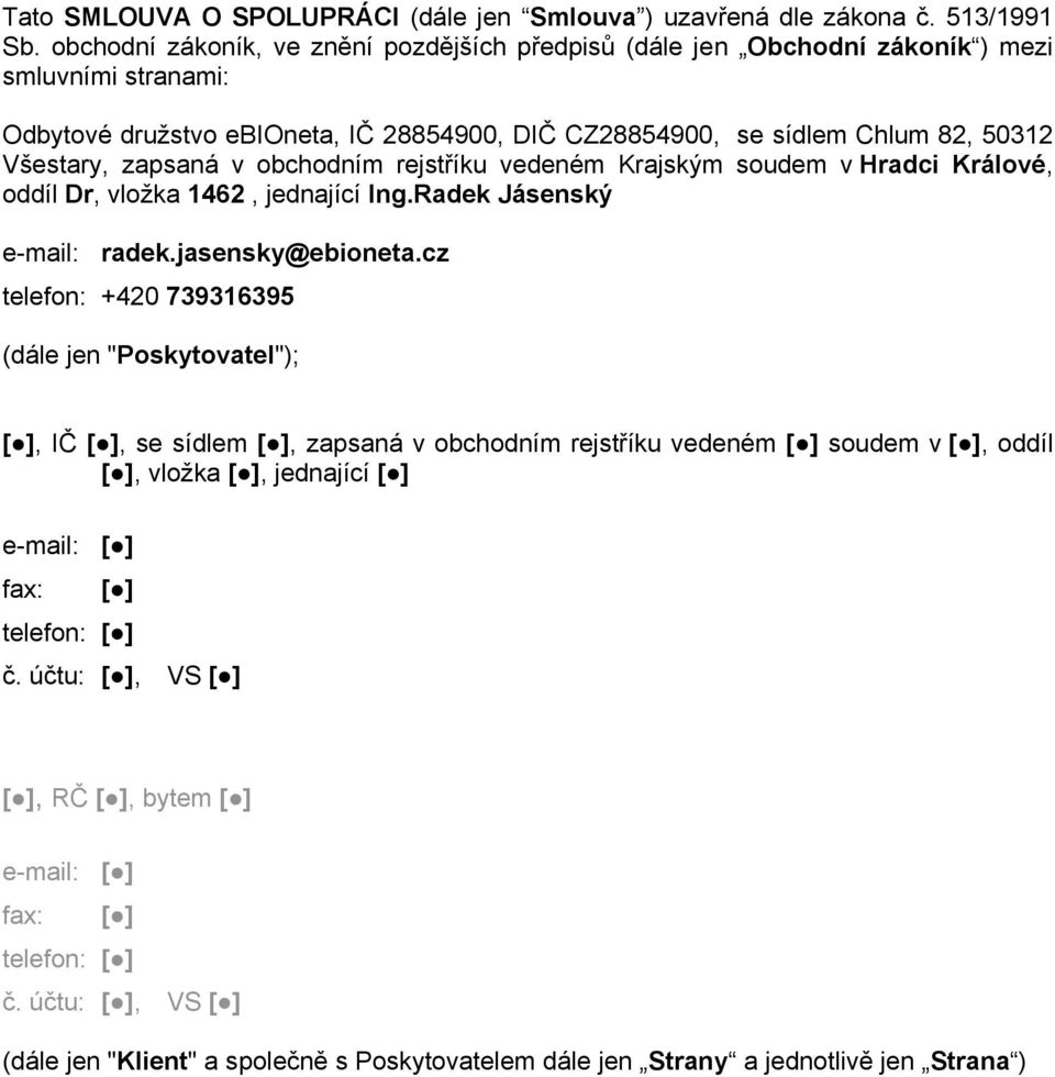 zapsaná v obchodním rejstříku vedeném Krajským soudem v Hradci Králové, oddíl Dr, vložka 1462, jednající Ing.Radek Jásenský e-mail: radek.jasensky@ebioneta.