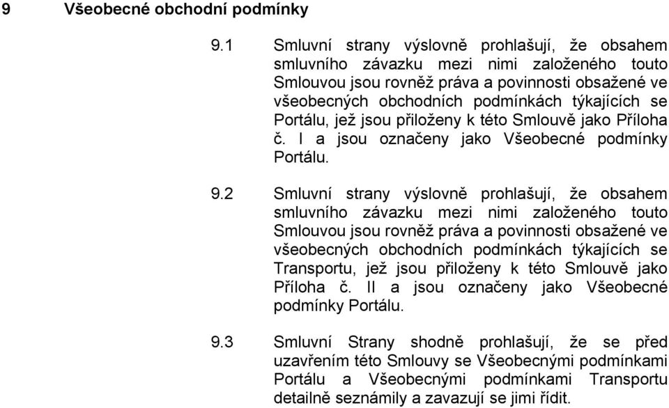 Portálu, jež jsou přiloženy k této Smlouvě jako Příloha č. I a jsou označeny jako Všeobecné podmínky Portálu. 9.