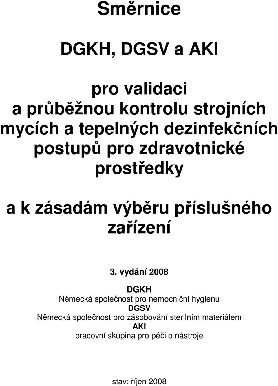 3. vydání 2008 DGKH Německá společnost pro nemocniční hygienu DGSV Německá společnost pro