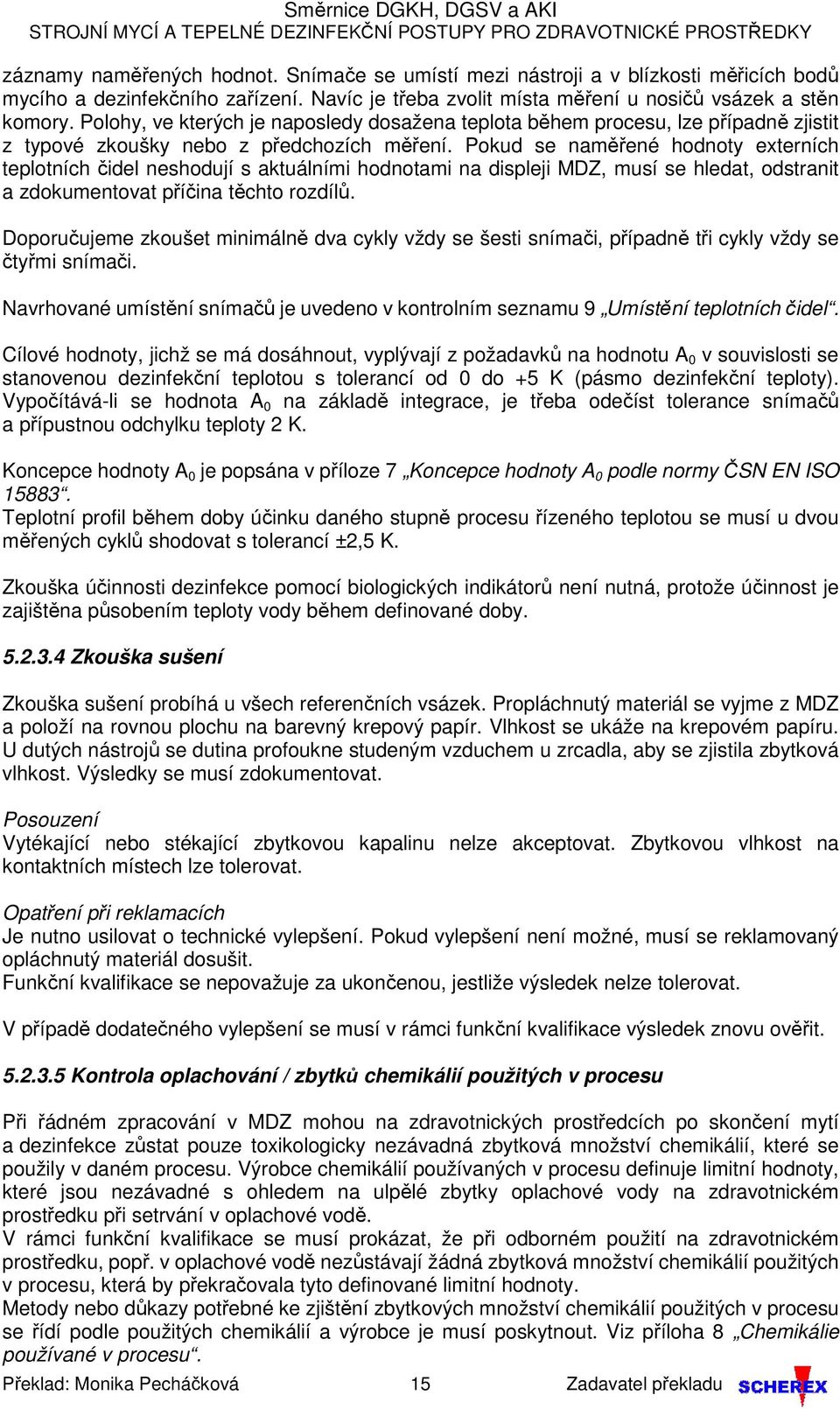 Pokud se naměřené hodnoty externích teplotních čidel neshodují s aktuálními hodnotami na displeji MDZ, musí se hledat, odstranit a zdokumentovat příčina těchto rozdílů.