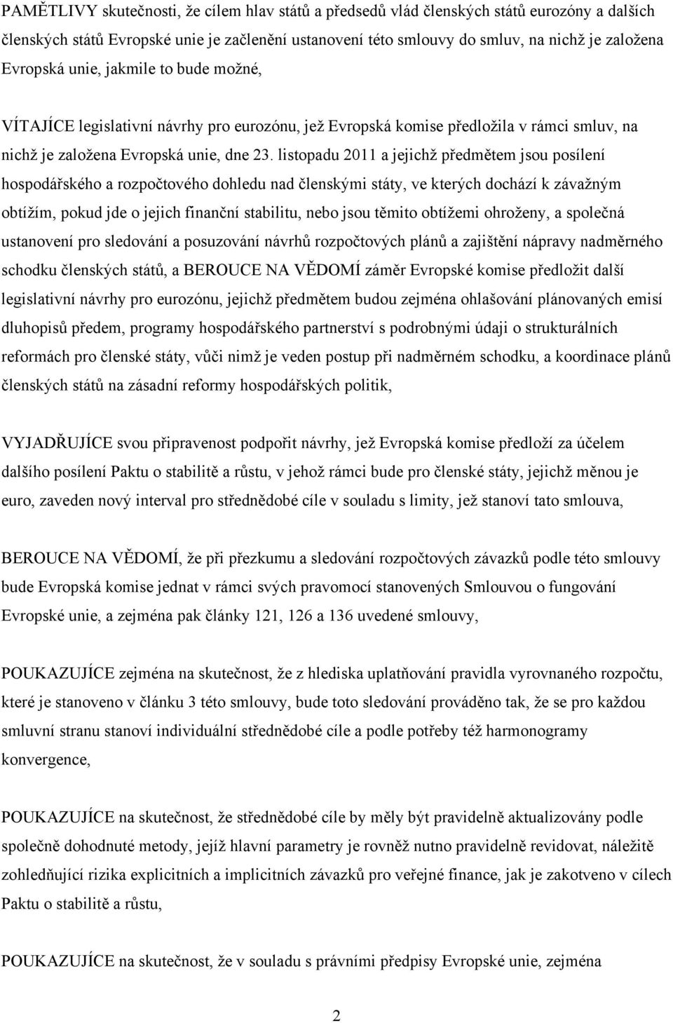 listopadu 2011 a jejichž předmětem jsou posílení hospodářského a rozpočtového dohledu nad členskými státy, ve kterých dochází k závažným obtížím, pokud jde o jejich finanční stabilitu, nebo jsou