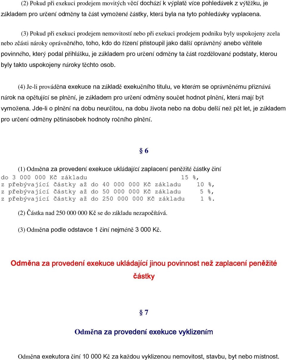 povinného, který podal přihlášku, je základem pro určení odměny ta část rozdělované podstaty, kterou byly takto uspokojeny nároky těchto osob.