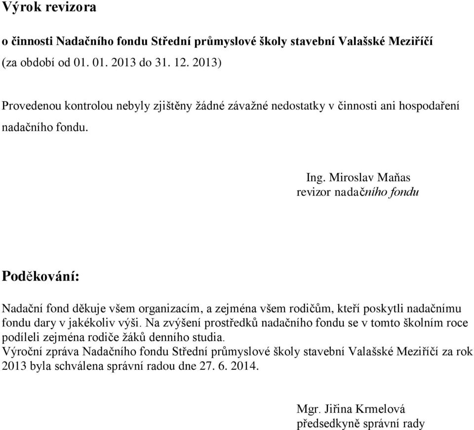 Miroslav Maňas revizor nadačního fondu Poděkování: Nadační fond děkuje všem organizacím, a zejména všem rodičům, kteří poskytli nadačnímu fondu dary v jakékoliv výši.