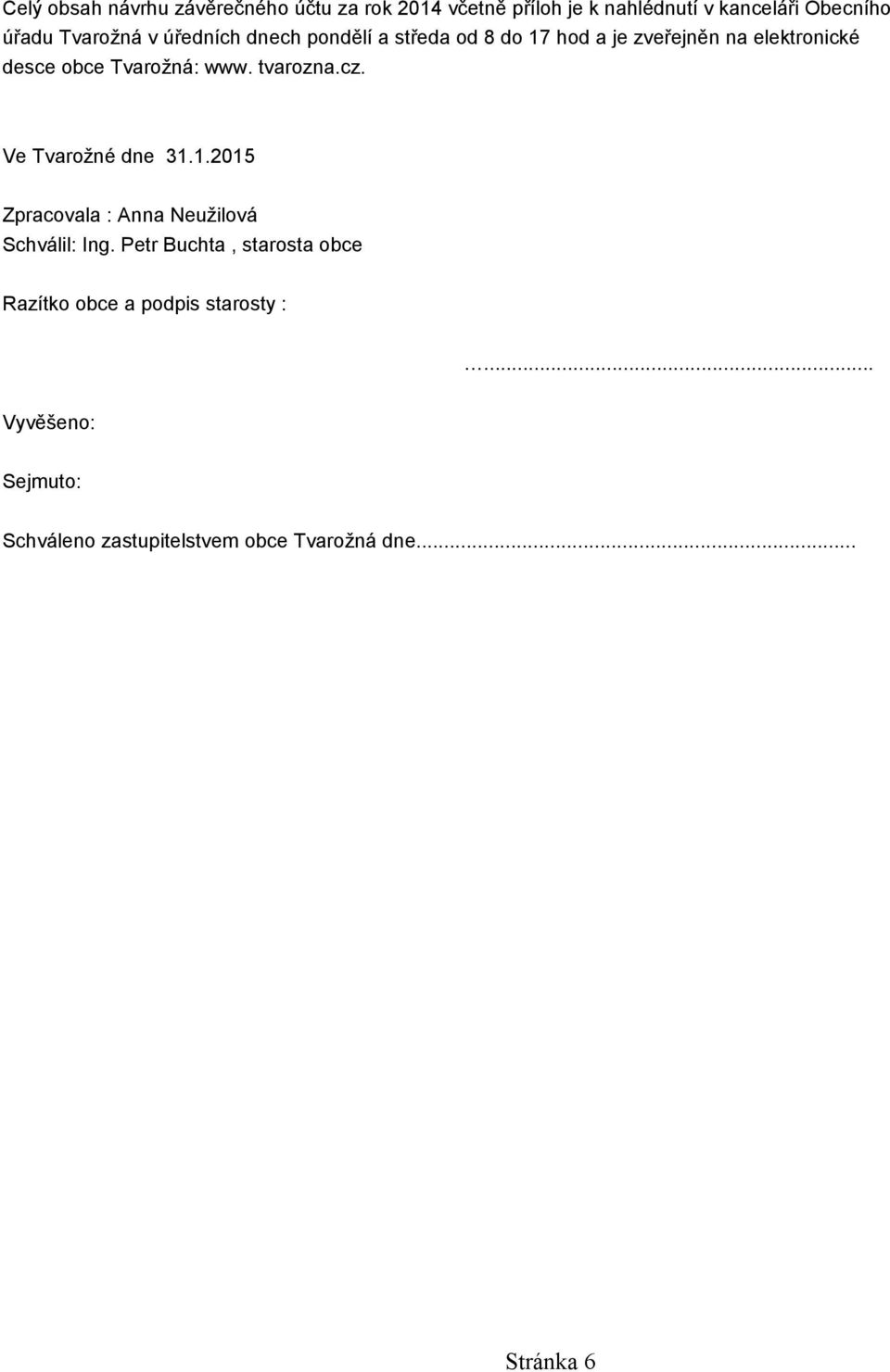 www. tvarozna.cz. Ve Tvarožné dne 31.1.2015 Zpracovala : Anna Neužilová Schválil: Ing.