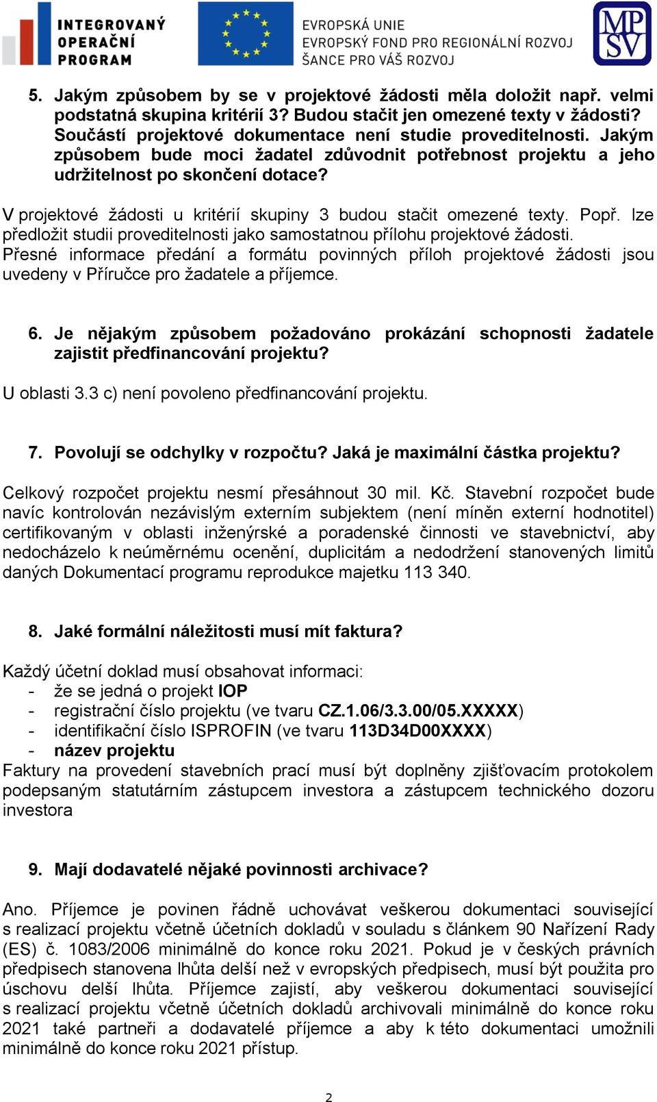 V projektové žádosti u kritérií skupiny 3 budou stačit omezené texty. Popř. lze předložit studii proveditelnosti jako samostatnou přílohu projektové žádosti.