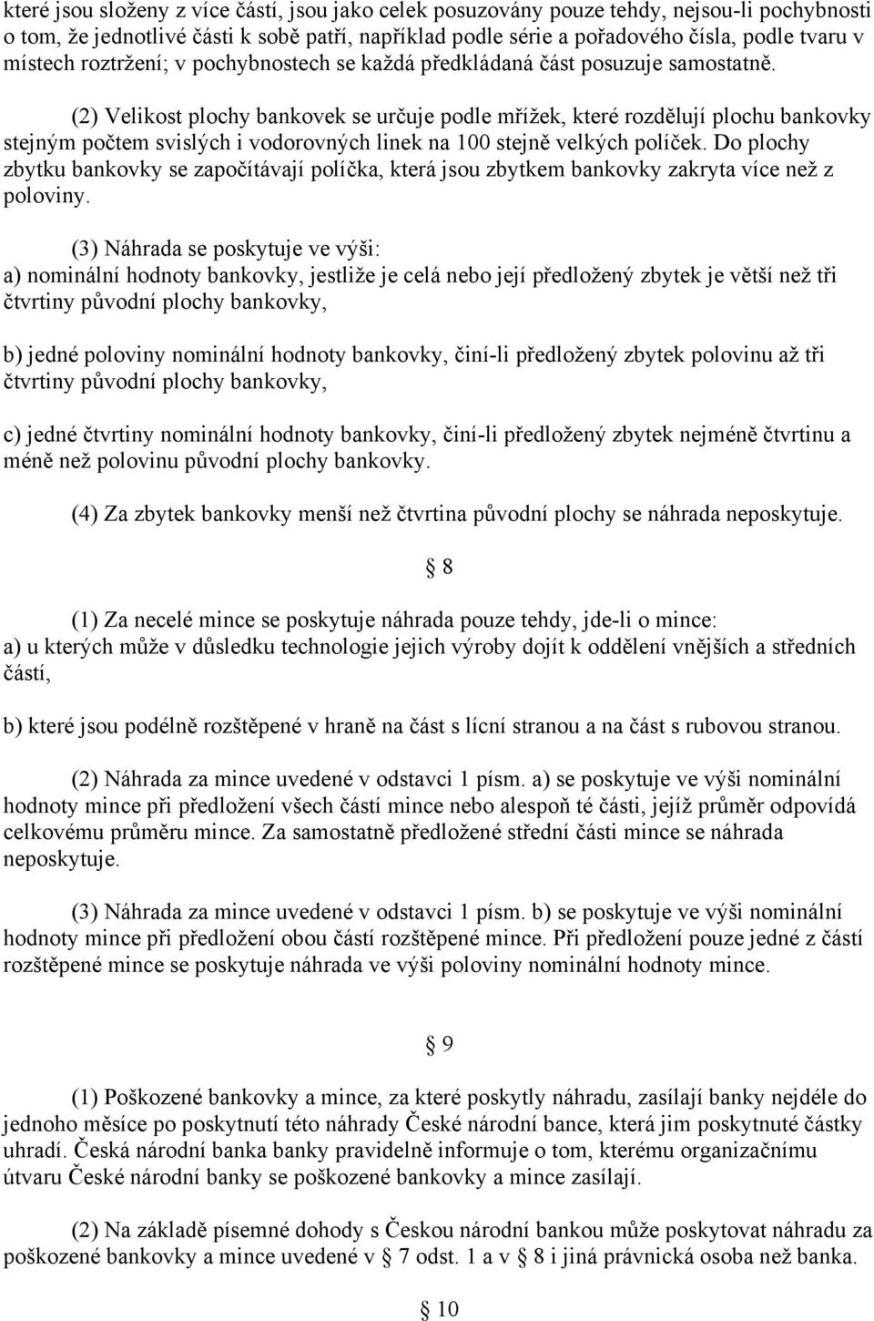 (2) Velikost plochy bankovek se určuje podle mřížek, které rozdělují plochu bankovky stejným počtem svislých i vodorovných linek na 100 stejně velkých políček.