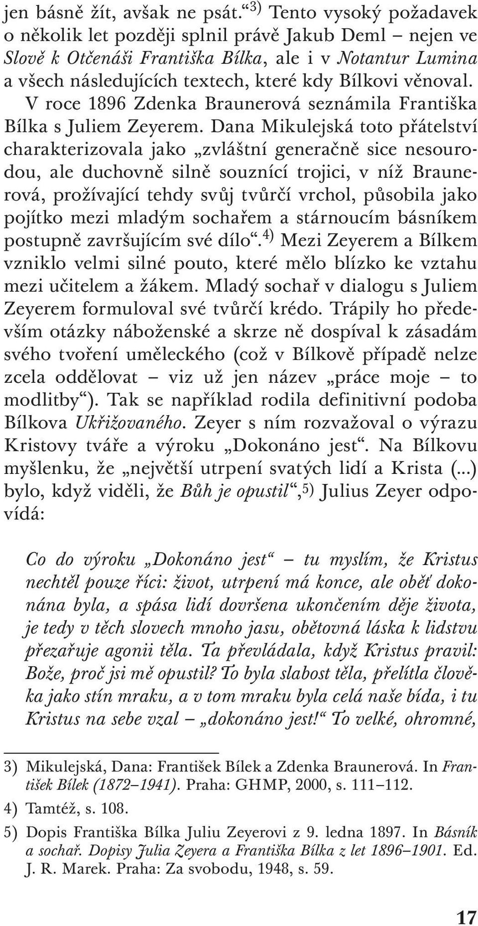 V roce 1896 Zdenka Braunerová seznámila Františka Bílka s Juliem Zeyerem.