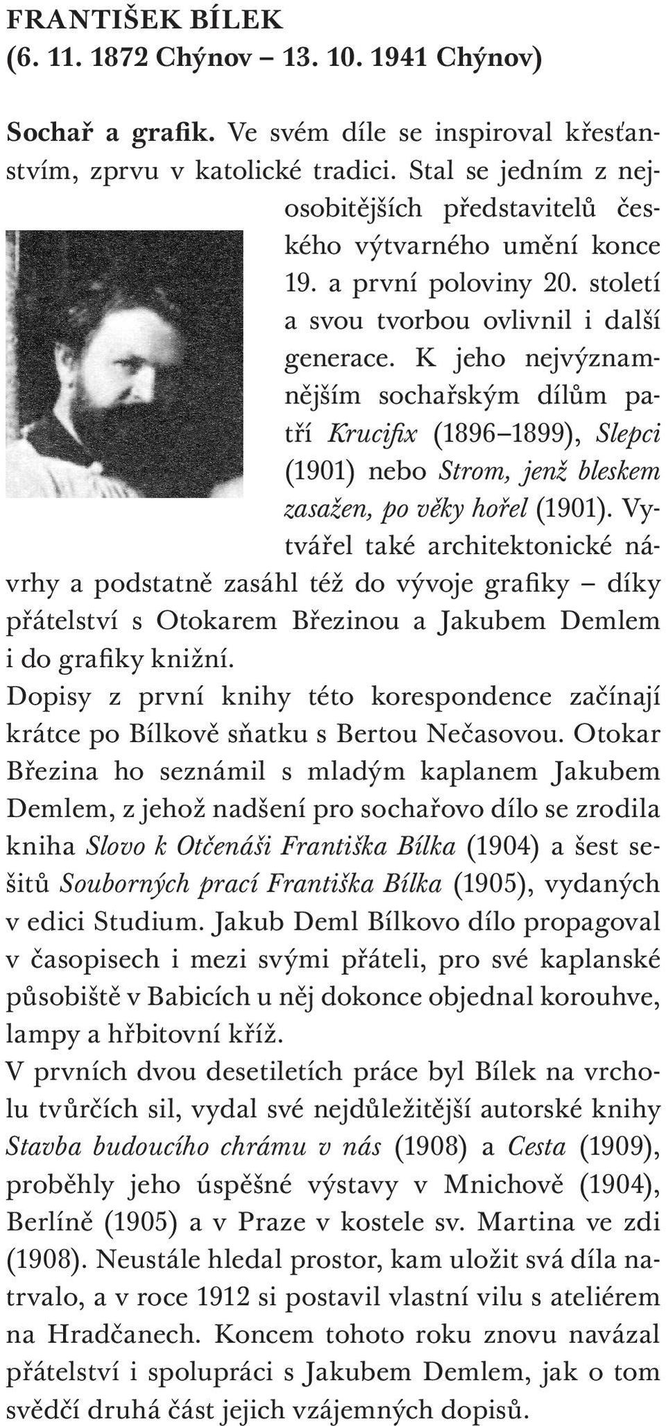 K jeho nejvýznamnějším sochařským dílům patří Krucifix (1896 1899), Slepci (1901) nebo Strom, jenž bleskem zasažen, po věky hořel (1901).