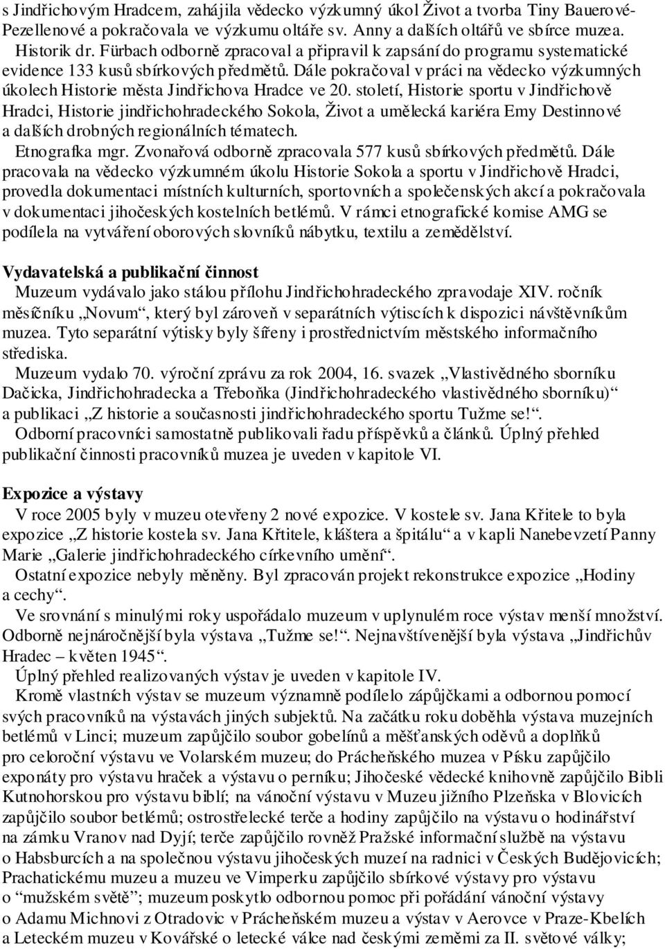 Dále pokračoval v práci na vědecko výzkumných úkolech Historie města Jindřichova Hradce ve 20.