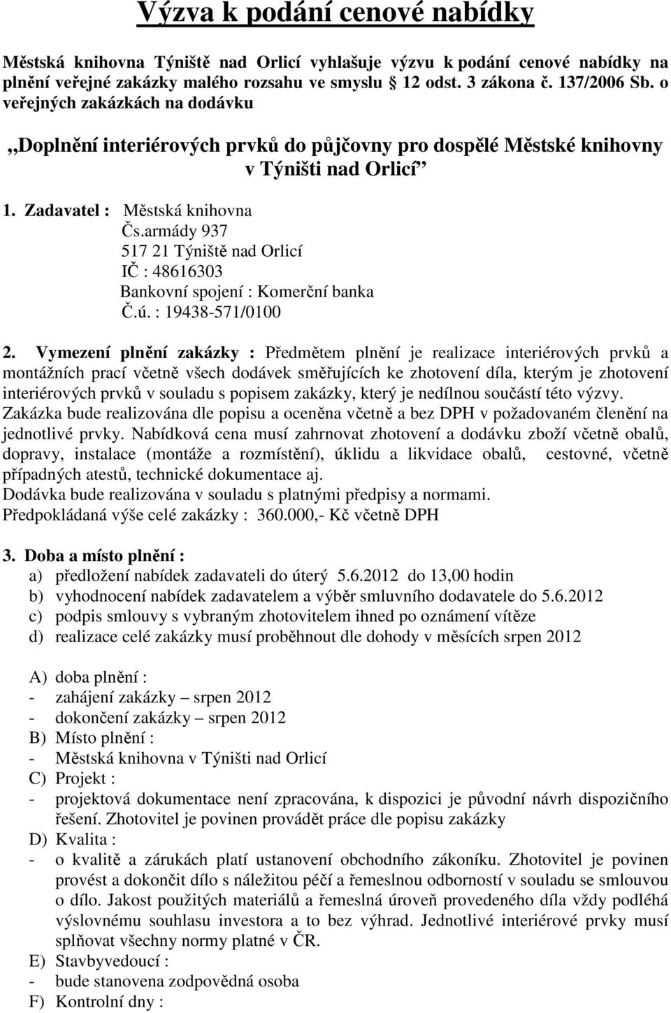 armády 937 517 21 Týniště nad Orlicí IČ : 48616303 Bankovní spojení : Komerční banka Č.ú. : 19438-571/0100 2.