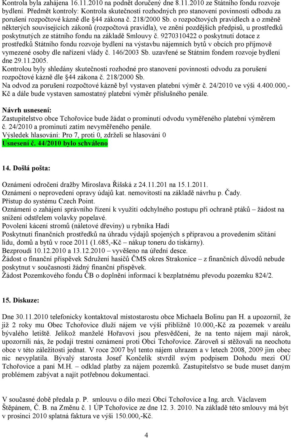 o rozpočtových pravidlech a o změně některých souvisejících zákonů (rozpočtová pravidla), ve znění pozdějších předpisů, u prostředků poskytnutých ze státního fondu na základě Smlouvy č.