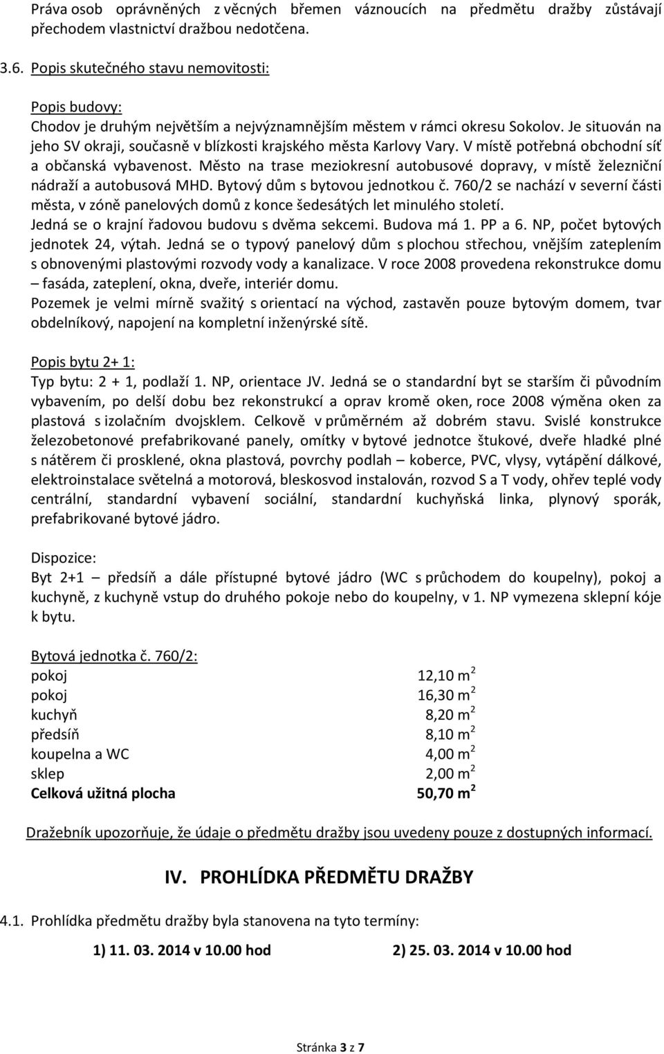 Je situován na jeho SV okraji, současně v blízkosti krajského města Karlovy Vary. V místě potřebná obchodní síť a občanská vybavenost.