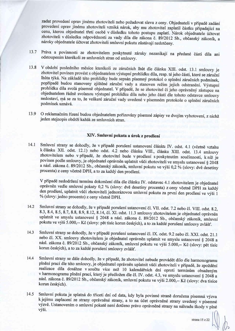 Narot objednatele ridtovat zhotoviteli v drisledku odpovddnosti za vady dila dle,ikonu e. ggaotz Sb., obdansk! z6konik, a n6roky objednatele ridtovat zhotoviteli smluvni pokutu zttstdvajinedotdeny.