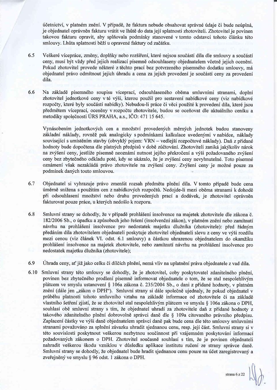 5 Ve5ker6 vicepr6ce, zmlny, doplf,ky nebo roz5iieni, kter6 nejsou soud6stf dila dle smlouvy a soud6sti ceny, musi b;avi:dy pied jejich realizaci pisemnd odsouhlaseny objednatelem vdetnd jejich