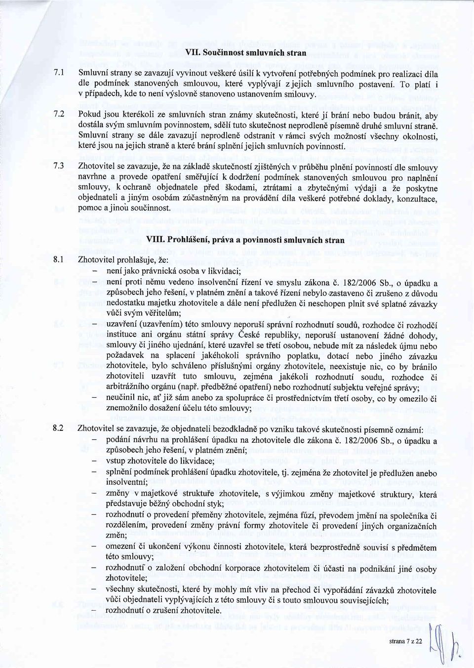 To plati i v piipadech, kde to neni qfslovne stanoveno ustanovenim snilouvy. 7.2 na I.