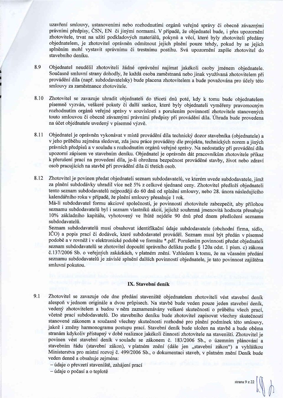 ich materi6hi, pokynri a v6ci, kter6 byly zhotoviteli pieddny objednatelem, je zhotovitel opr6vndn odmitnout jejich plndni pouze tehdy, pokud by se jejich splnenim mohl vystavit sprdvnimu di