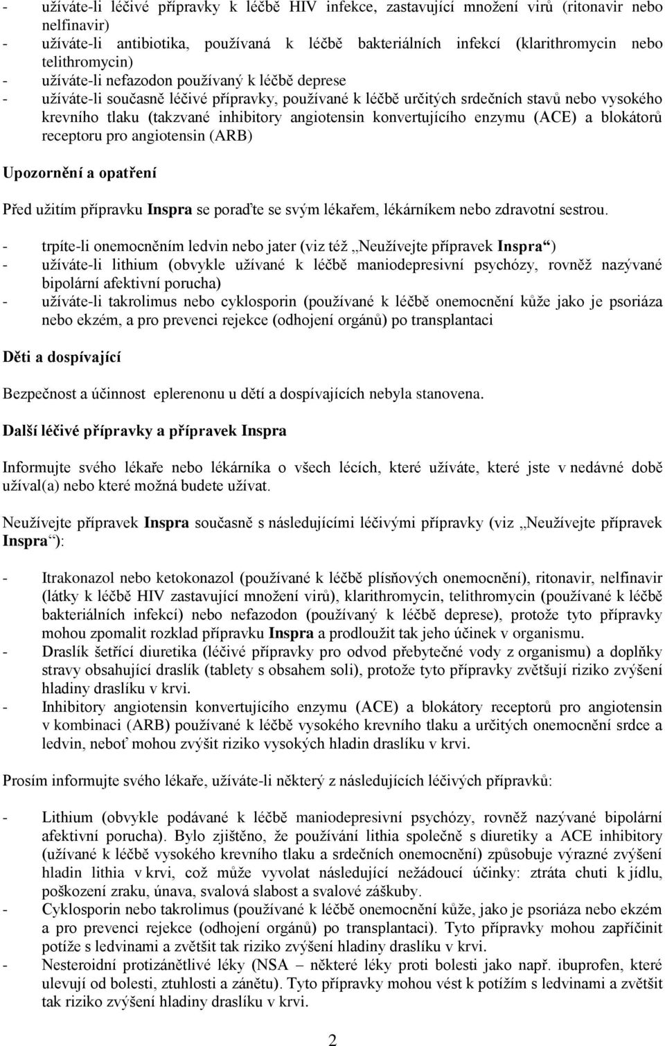 angiotensin konvertujícího enzymu (ACE) a blokátorů receptoru pro angiotensin (ARB) Upozornění a opatření Před užitím přípravku Inspra se poraďte se svým lékařem, lékárníkem nebo zdravotní sestrou.