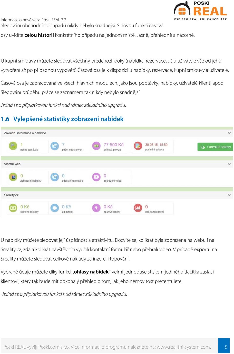Časová osa je k dispozici u nabídky, rezervace, kupní smlouvy a uživatele. Časová osa je zapracovaná ve všech hlavních modulech, jako jsou poptávky, nabídky, uživatelé klienti apod.