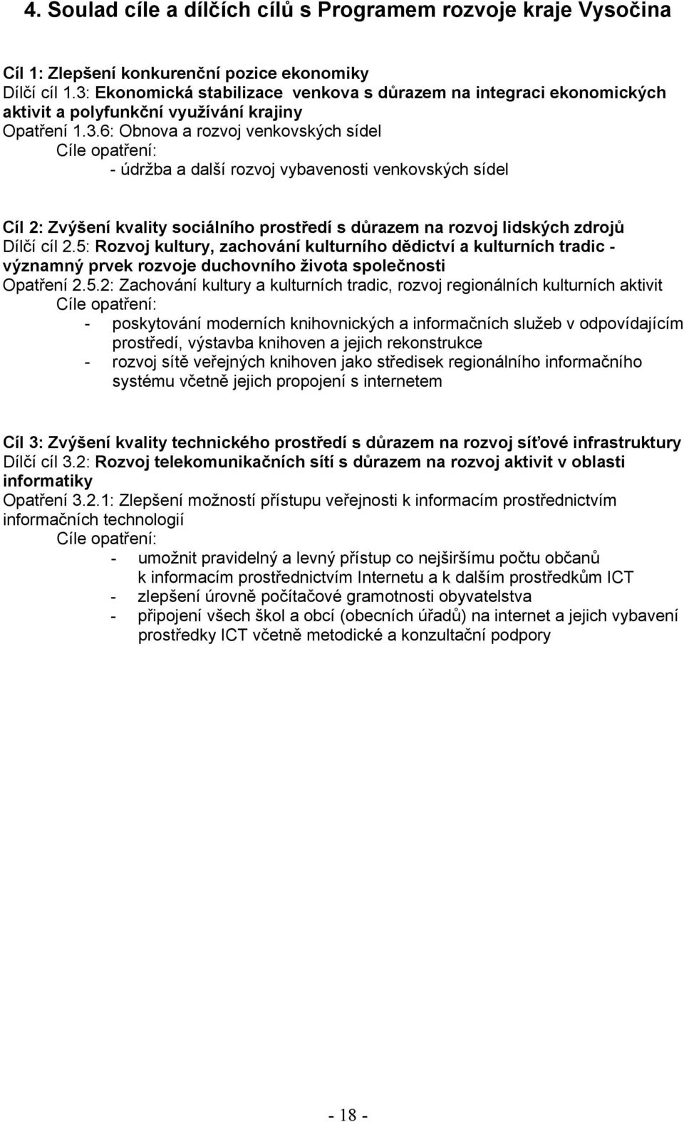 5: Rozvoj kultury, zachování kulturního dědictví a kulturních tradic - významný prvek rozvoje duchovního života společnosti Opatření 2.5.2: Zachování kultury a kulturních tradic, rozvoj regionálních