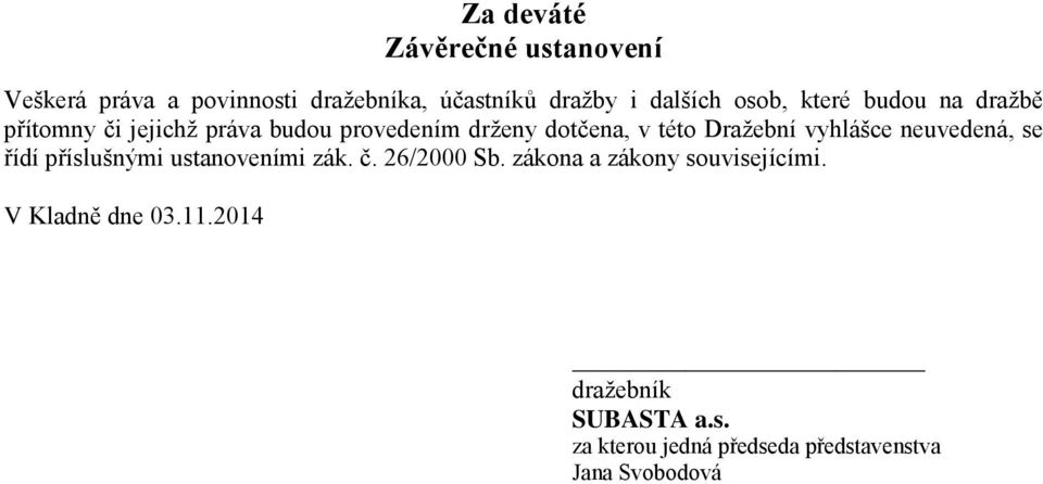 Dražební vyhlášce neuvedená, se řídí příslušnými ustanoveními zák. č. 26/2000 Sb.