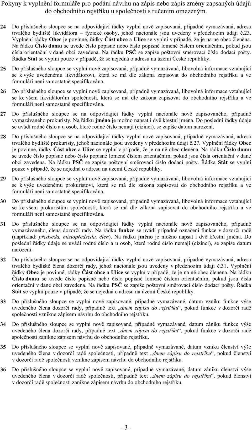 Obec je povinné, obce a Ulice se vyplní v Na domu se uvede dané obci zavedena. Stát se vyplní pouze v ky. 33 uvedeného, pokud funkce v doz návrhu do obchodního rej.