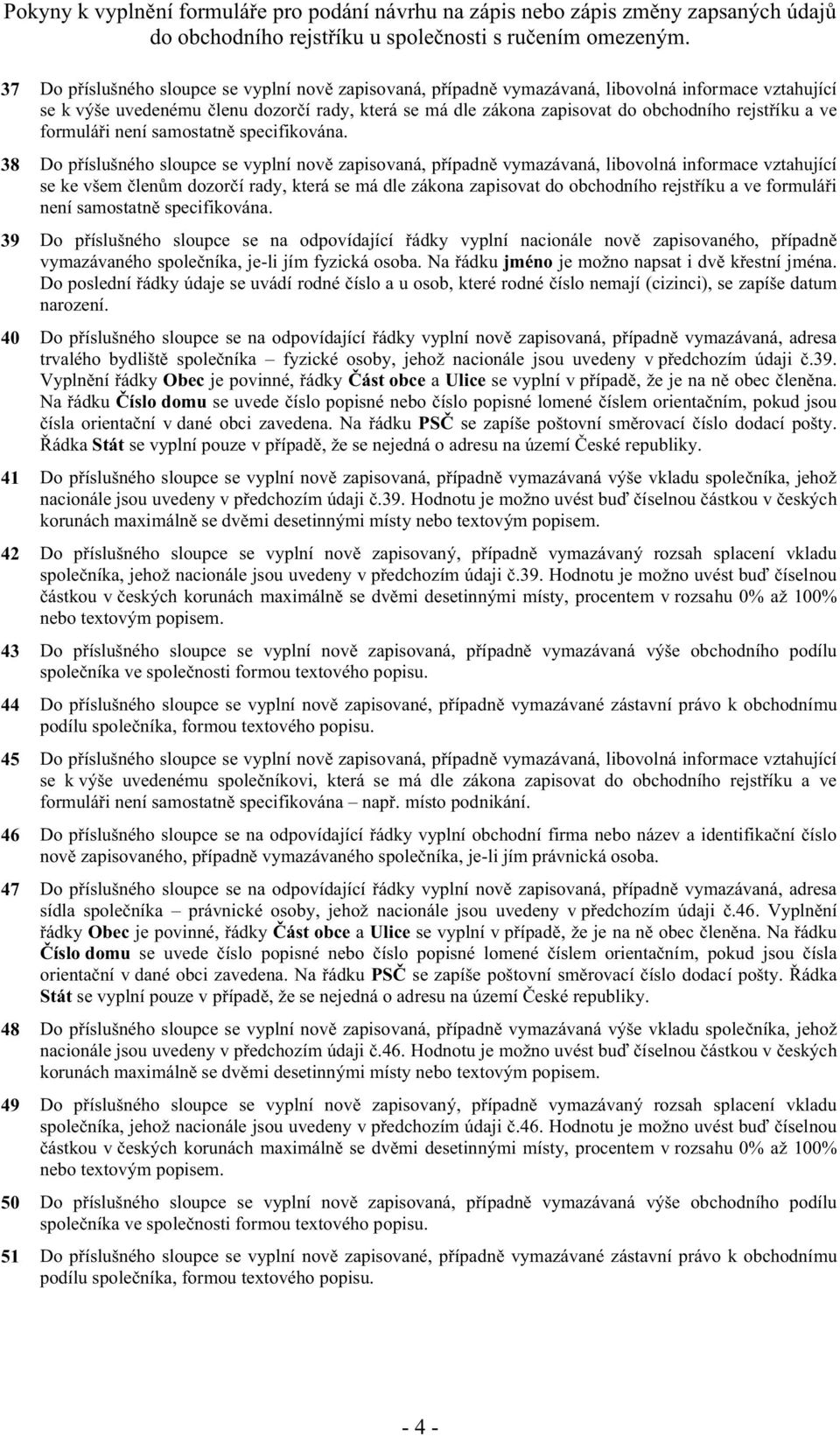 42 uvedeny v ch korunách se, procentem v rozsahu 0% až 100% nebo textovým popisem. 43 44 45 se k výš 46 slo -li jím právnická osoba.