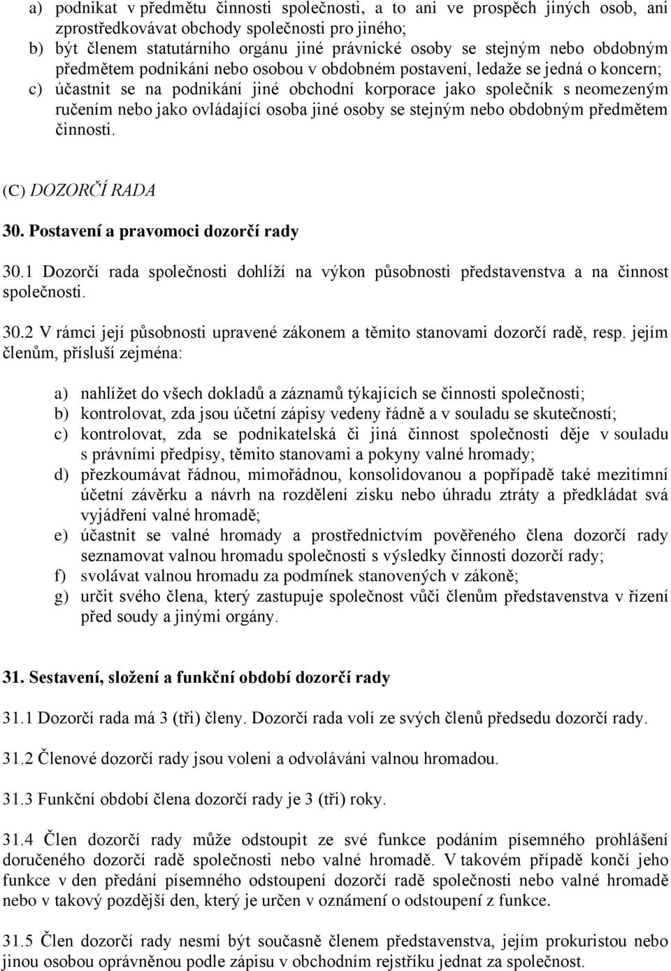 ovládající osoba jiné osoby se stejným nebo obdobným předmětem činnosti. (C) DOZORČÍ RADA 30. Postavení a pravomoci dozorčí rady 30.