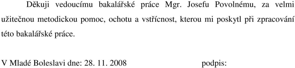 pomoc, ochotu a vstřícnost, kterou mi poskytl při