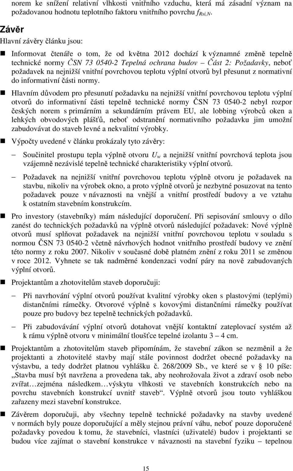 nejnižší vnitřní povrchovou teplotu výplní otvorů byl přesunut z normativní do informativní části normy.