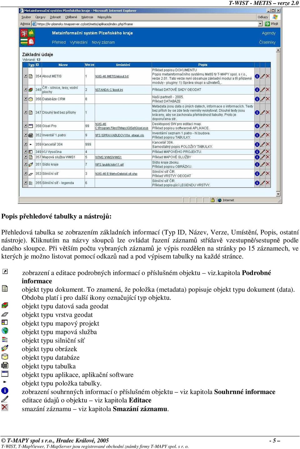 Při větším počtu vybraných záznamů je výpis rozdělen na stránky po 15 záznamech, ve kterých je možno listovat pomocí odkazů nad a pod výpisem tabulky na každé stránce.