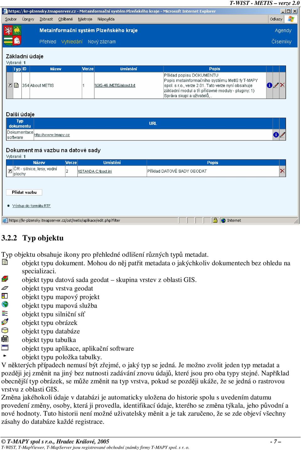 objekt typu vrstva geodat objekt typu mapový projekt objekt typu mapová služba objekt typu silniční síť objekt typu obrázek objekt typu databáze objekt typu tabulka objekt typu aplikace, aplikační