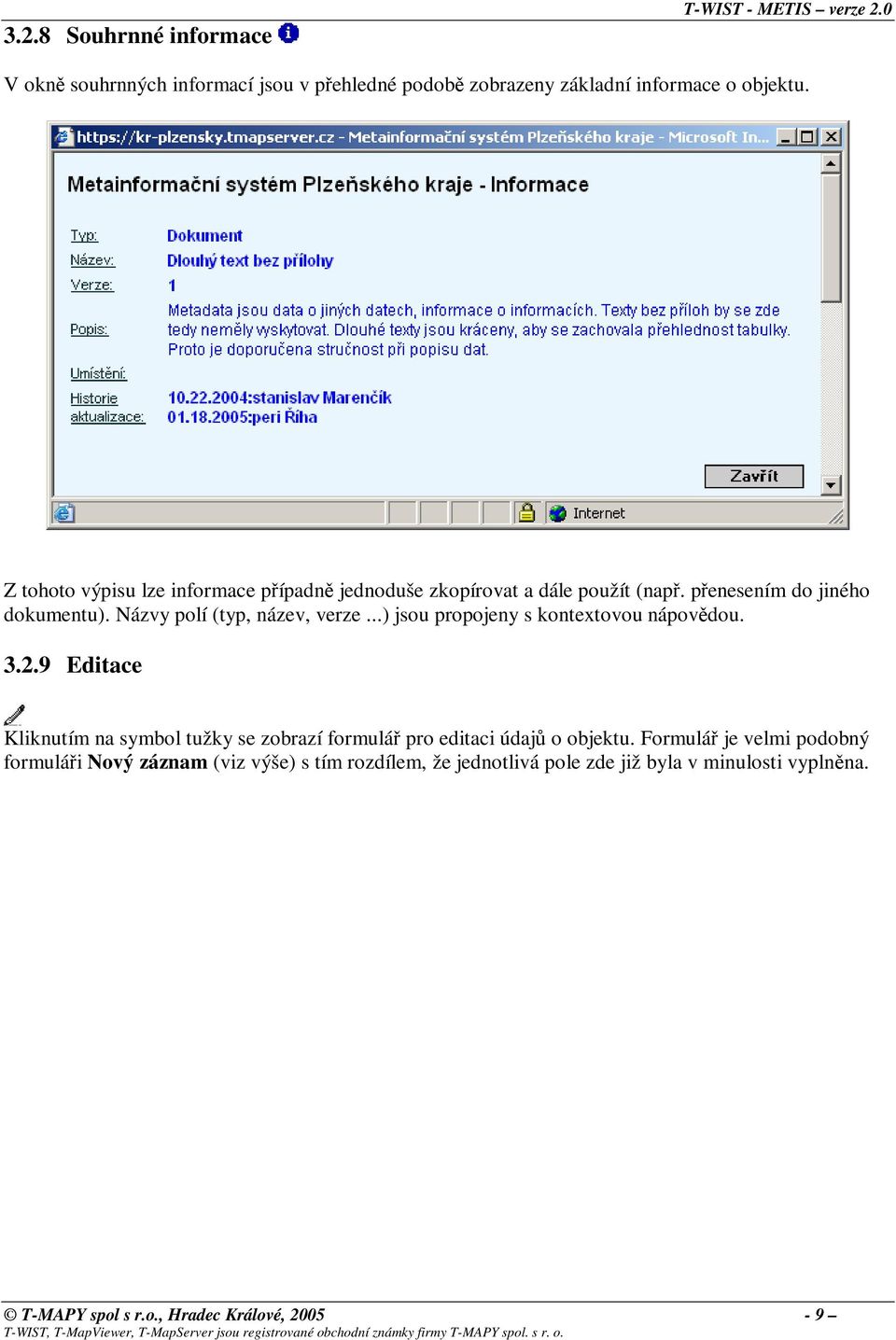 ..) jsou propojeny s kontextovou nápovědou. 3.2.9 Editace Kliknutím na symbol tužky se zobrazí formulář pro editaci údajů o objektu.