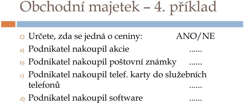 Podnikatel nakoupil akcie.