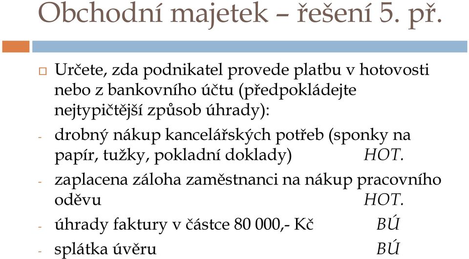 nejtypičtější způsob úhrady): - drobný nákup kancelářských potřeb (sponky na papír,