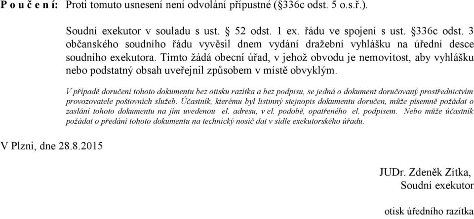 V případě doručení tohoto dokumentu bez otisku razítka a bez podpisu, se jedná o dokument doručovaný prostřednictvím provozovatele poštovních služeb.