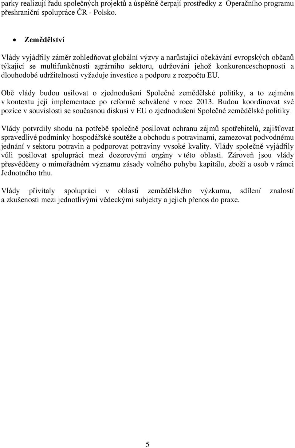 udržitelnosti vyžaduje investice a podporu z rozpočtu EU.