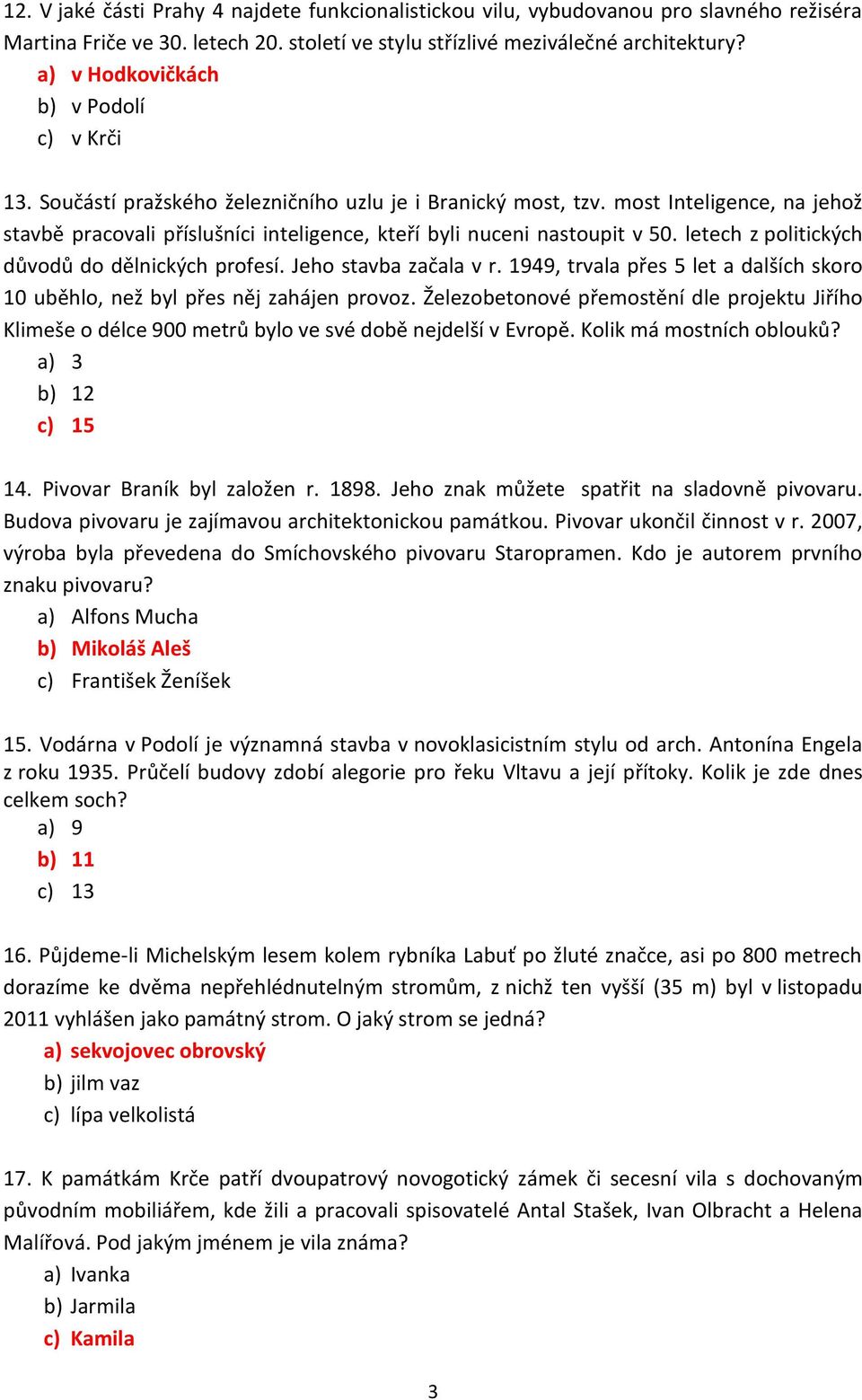 most Inteligence, na jehož stavbě pracovali příslušníci inteligence, kteří byli nuceni nastoupit v 50. letech z politických důvodů do dělnických profesí. Jeho stavba začala v r.